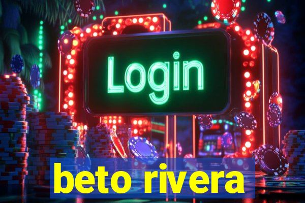 beto rivera